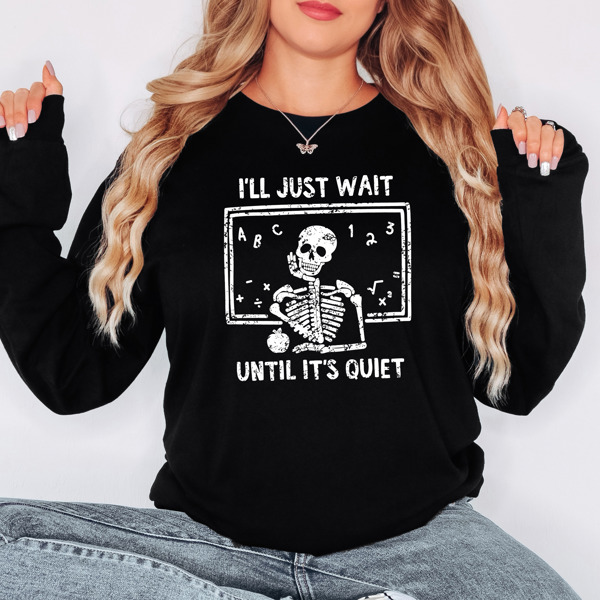 I'll Just Wait Until It's Quiet Bella Canvas Teacher Sweater