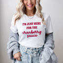  Here for the Cranberry Sauce Funny Thanksgiving Dinner Tee