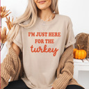  I'm Just Here for the Turkey Thanksgiving Tee