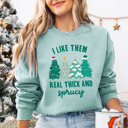  I Like Them Real Thick and Sprucy Bella Canvas Sweater