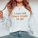 Small (Unisex) Ash Raglan Sleeve: I Was Told There Would Be Pie Classic Premium Bella Canvas Thanksgiving Fleece Sweaters