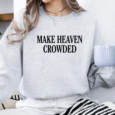 Make Heaven Crowded Sweatshirt, Christian Bible Verse Crewneck, Faith-Based Shirt, Religious Gift for Women, Inspirational Style