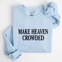  Make Heaven Crowded Sweatshirt, Christian Bible Verse Crewneck, Faith-Based Shirt, Religious Gift for Women, Inspirational Style