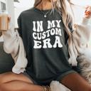  In My Custom Era Graphic Tee by Comfort Colors, Retro Custom Text T shirt, Personalized Trendy T-Shirt, Gift for Her