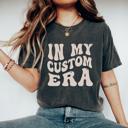  In My Custom Era Graphic Tee by Comfort Colors, Retro Custom Text T shirt, Personalized Trendy T-Shirt, Gift for Her