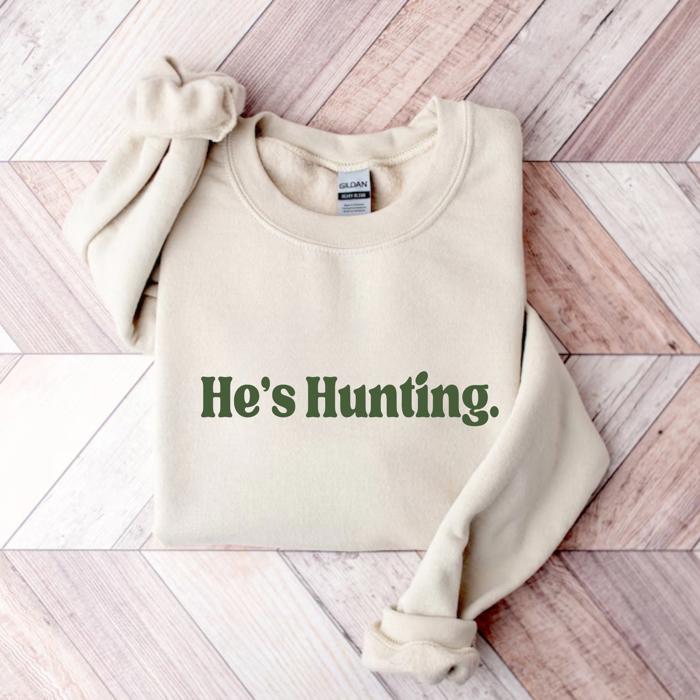 Hunting Sweatshirt, He's Hunting Shirt, Hunting Season Sweatshirt, Hunting Wife T shirt, Abandoned Hunting Wife Sweater