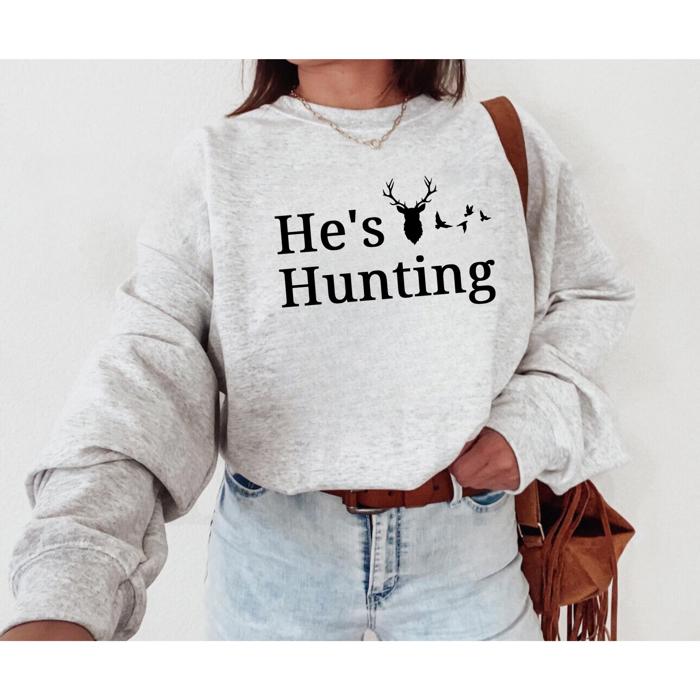 Hunting Sweatshirt, He's Hunting Shirt, Hunting Season Sweatshirt, Hunting Wife T shirt, Abandoned Hunting Wife Sweater,  Deer Sweater