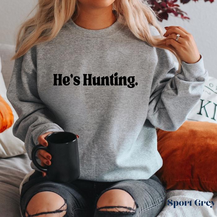 Hunting Sweatshirt, He's Hunting Shirt, Hunting Season Sweatshirt, Hunting Wife T shirt, Abandoned Hunting Wife Sweater