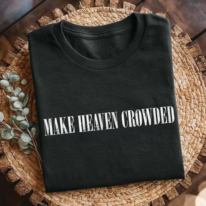 Christian Graphic Comfort Colors Shirt – Make Heaven Crowded Tee, Vintage Faith Based Graphic T-Shirt, Religious Outfit, Inspirational Gift for Her or Him