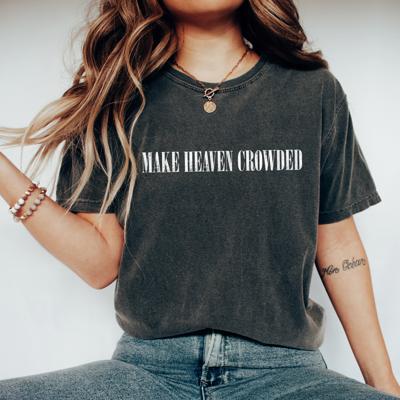 Christian Graphic Comfort Colors Shirt – Make Heaven Crowded Tee, Vintage Faith Based Graphic T-Shirt, Religious Outfit, Inspirational Gift for Her or Him