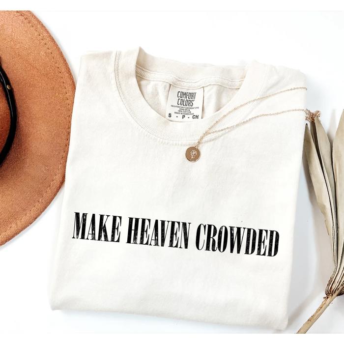 Christian Graphic Comfort Colors Shirt – Make Heaven Crowded Tee, Vintage Faith Based Graphic T-Shirt, Religious Outfit, Inspirational Gift for Her or Him