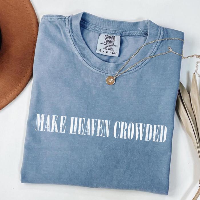 Christian Graphic Comfort Colors Shirt – Make Heaven Crowded Tee, Vintage Faith Based Graphic T-Shirt, Religious Outfit, Inspirational Gift for Her or Him