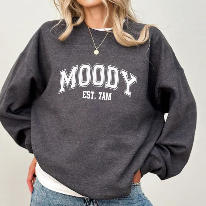Moody Graphic Sweatshirt, Funny Sweatshirt, Cozy Fall & Winter Sweater, Loungewear Gift for Her