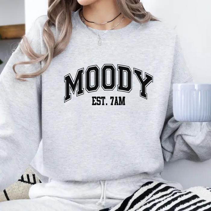 Moody Graphic Sweatshirt, Funny Sweatshirt, Cozy Fall & Winter Sweater, Loungewear Gift for Her