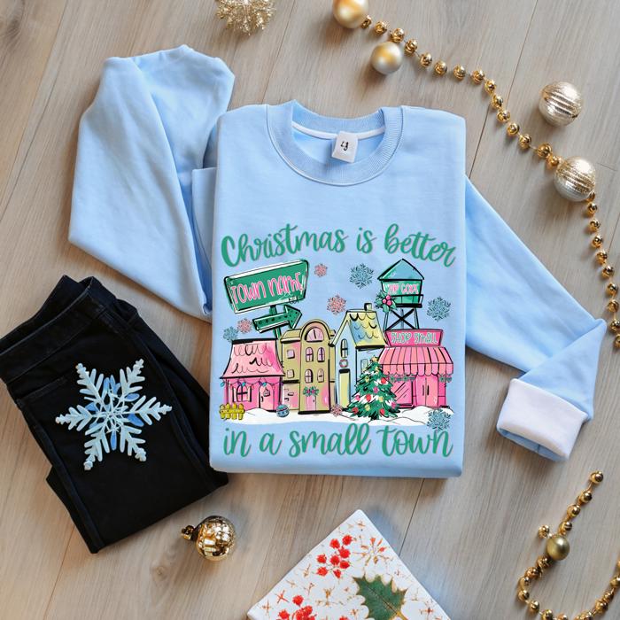 Christmas Is Better in a Small Town Sweatshirt