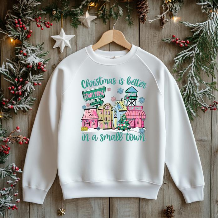Christmas Is Better in a Small Town Sweatshirt
