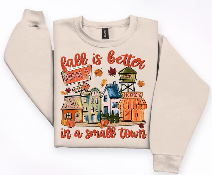 Fall Is Better in a Small Town Custom Sweatshirt 🍂🏘️
