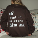  Christmas Sweatshirt- Oh Come Let Us Adore Him