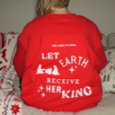  Christmas Sweatshirt- Let Earth Receive Her King