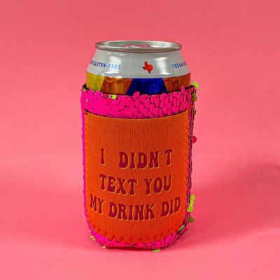 Peachy Keen I Didn't Text You My Drink Did Regular Can Cooler