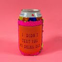  Peachy Keen I Didn't Text You My Drink Did Regular Can Cooler