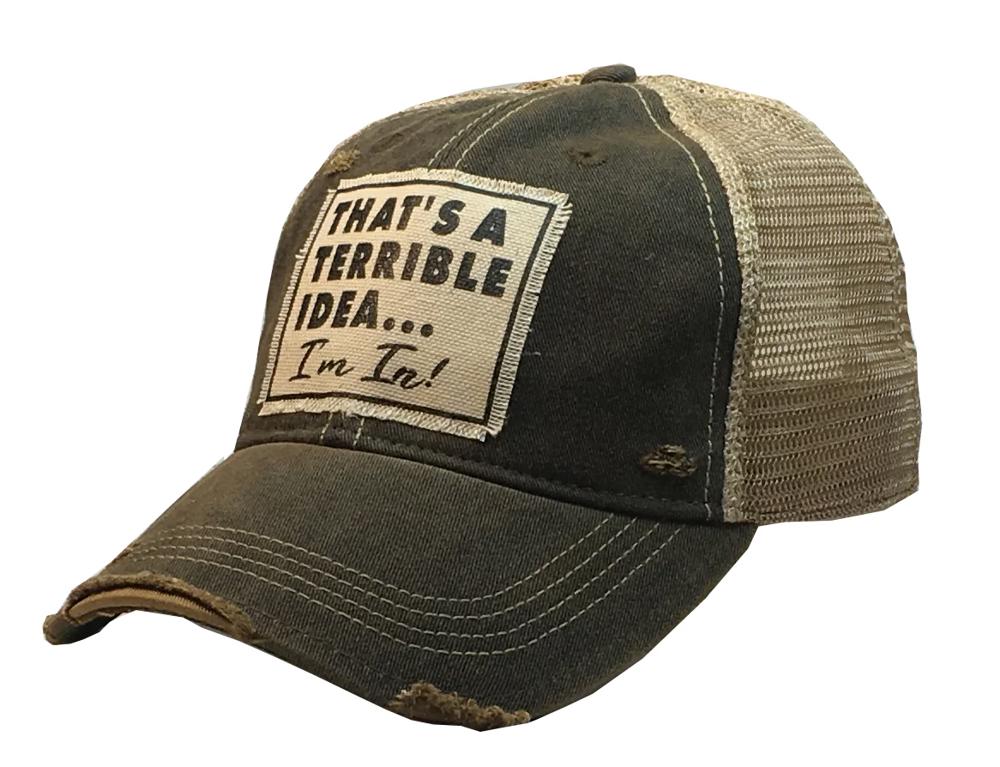 THAT'S A TERRIBLE IDEA I'M IN TRUCKER HAT - FREE SHIPPING