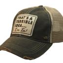  THAT'S A TERRIBLE IDEA I'M IN TRUCKER HAT - FREE SHIPPING