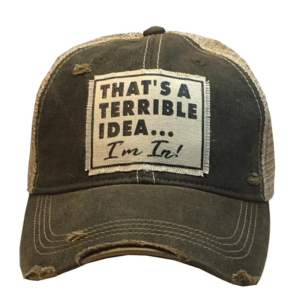 THAT'S A TERRIBLE IDEA I'M IN TRUCKER HAT - FREE SHIPPING