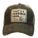  THAT'S A TERRIBLE IDEA I'M IN TRUCKER HAT - FREE SHIPPING