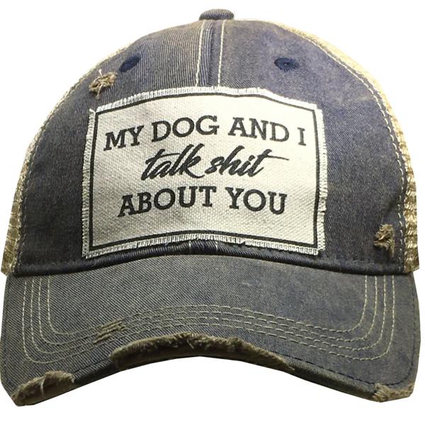 MY DOG AND I TALK SHIT ABOUT YOU TRUCKER HAT