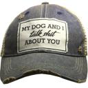  MY DOG AND I TALK SHIT ABOUT YOU TRUCKER HAT