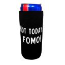 NOT TODAY, FOMO! Sassy Slim Can Coozies 