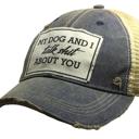  MY DOG AND I TALK SHIT ABOUT YOU TRUCKER HAT