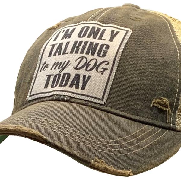 I'M ONLY TALKING TO MY DOG TODAY TRUCKER HAT