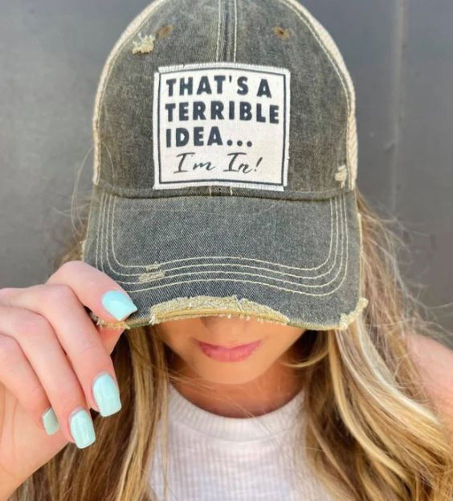 THAT'S A TERRIBLE IDEA I'M IN TRUCKER HAT - FREE SHIPPING