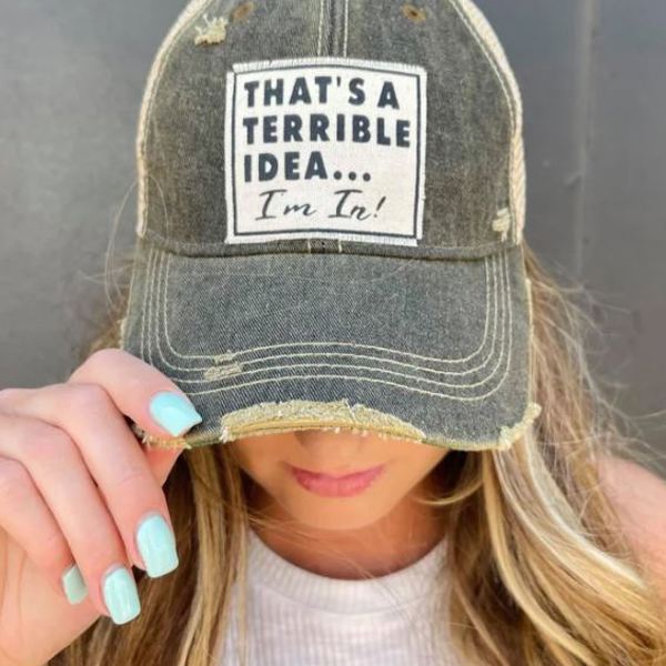 THAT'S A TERRIBLE IDEA I'M IN TRUCKER HAT - FREE SHIPPING