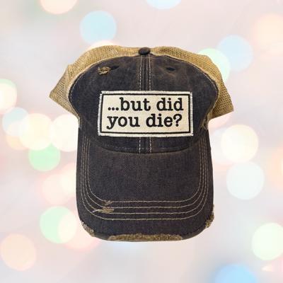 .....but did you die? Trucker Hat