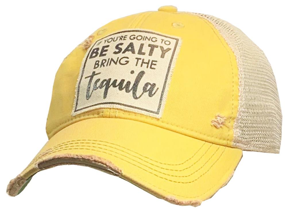 IF YOU'RE GOING TO BE SALTY BRING THE tequila HAT