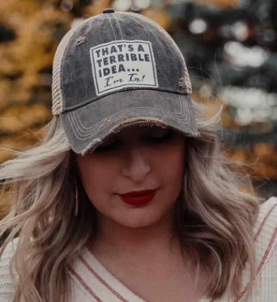 THAT'S A TERRIBLE IDEA I'M IN TRUCKER HAT - FREE SHIPPING