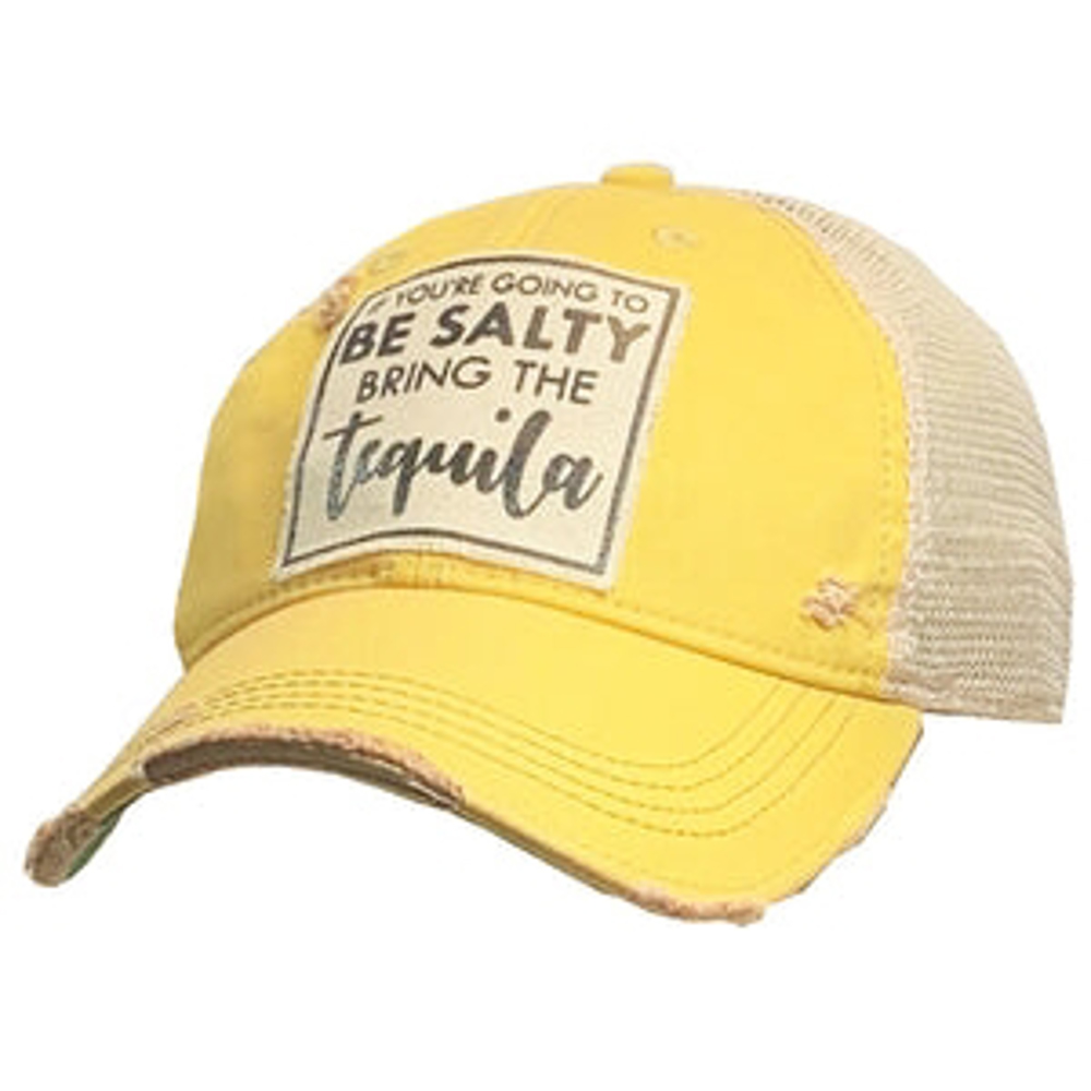 IF YOU'RE GOING TO BE SALTY BRING THE tequila HAT