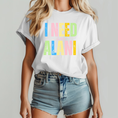 I Need an Alani Funny T-Shirt