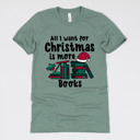 Small (UNISEX) All I Want For Christmas Is More Books: Heather Sage Cozy Christmas Reading T-Shirts - Festive Holiday Book Lover Tees for Teachers, Librarians, Bookworms, and Cozy Gift Ideas
