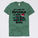 Small (UNISEX) All I Want For Christmas Is More Books: Pine Cozy Christmas Reading T-Shirts - Festive Holiday Book Lover Tees for Teachers, Librarians, Bookworms, and Cozy Gift Ideas