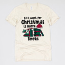 Small (UNISEX) All I Want For Christmas Is More Books: Natural Cozy Christmas Reading T-Shirts - Festive Holiday Book Lover Tees for Teachers, Librarians, Bookworms, and Cozy Gift Ideas