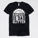 Medium (UNISEX) Sawdust Is Dad Glitter-White Ink: Black Funny Graphic Tees for Awesome Dads