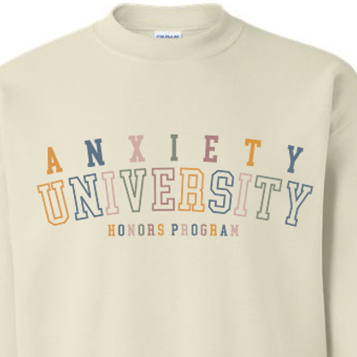 Anxiety University Honors Program Sweatshirt