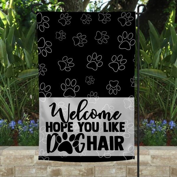 Garden Flag - Welcome Hope You Like Dog Hair Black