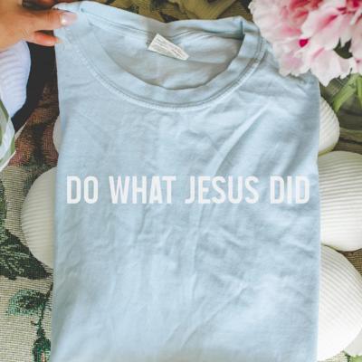 Do What Jesus Did Comfort Colors Tee, Christian Graphic Shirt, Minimal Faith Shirt, Inspirational Jesus Quote Tee, Christian Gift for Women