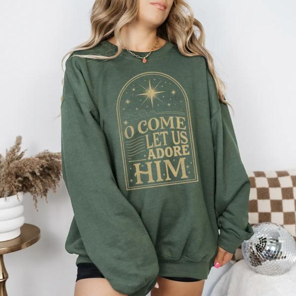 O Come Let Us Adore Him Sweatshirt