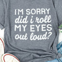  Kennedi I'm Sorry Did I Roll My Eyes Out Loud T-Shirt